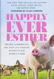 Happily ever Esther : two men, a wonder pig, and their life-changing mission to give animals a home Book cover