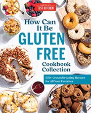How can it be gluten free cookbook collection : 350+ groundbreaking recipes for all your favorite foods Book cover