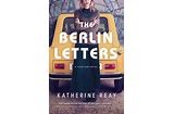The Berlin letters a Cold War novel Book cover