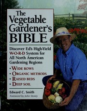 The vegetable gardener's bible : discover Ed's high-yield W-O-R-D system for all North American gardening regions Book cover