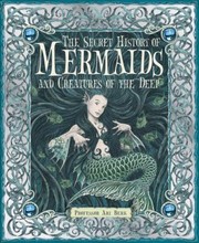 The secret history of mermaids and creatures of the deep, or, The liber aquaticum Book cover