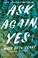 Go to record Ask again, yes : a novel