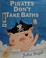 Go to record Pirates don't take baths
