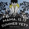 Go to record Mama, is it summer yet?